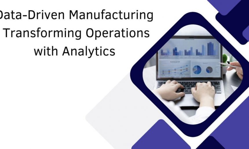 data-driven-manufacturing:-transforming-operations-with-analytics