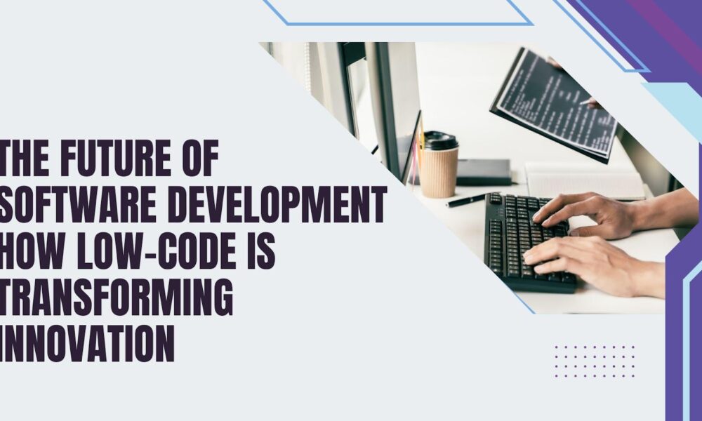 the-future-of-software-development:-how-low-code-is-transforming-innovation